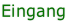 Eingang